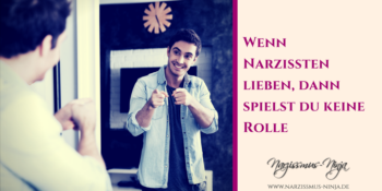 Wenn Narzissten lieben, dann spielst du keine Rolle