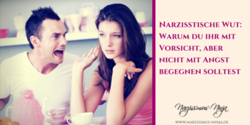 Narzisstische Wut: Warum du ihr mit Vorsicht, aber nicht mit Angst begegnet solltest