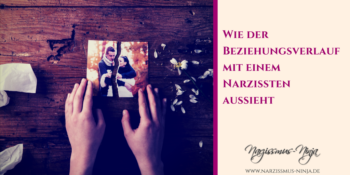 Wie der Beziehungsverlauf mit einem Narzissten aussieht